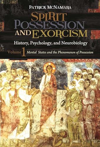 Spirit Possession and Exorcism [2 volumes]: History, Psychology, and Neurobiology: History, Psychology, and Neurobiology [2 Volumes] (Brain, Behavior, and Evolution)